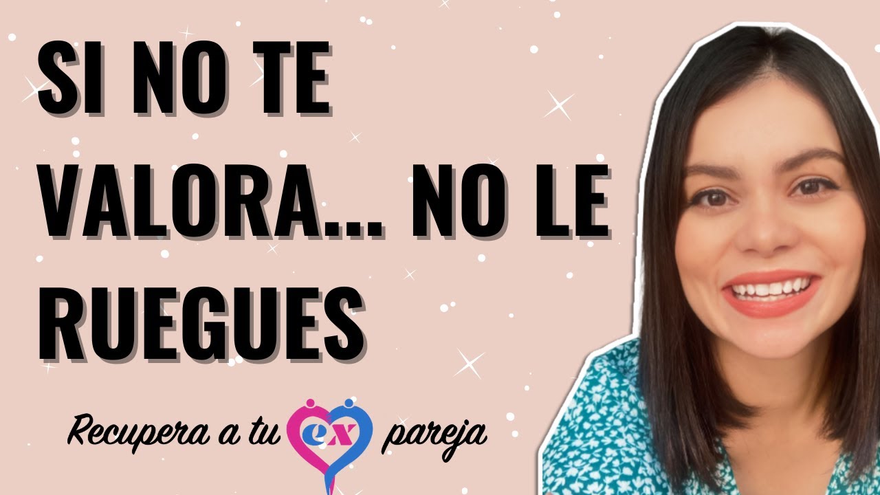 NO le RUEGUES a una EX PAREJA que NO te VALORA | COACH BRENDA PORRAS