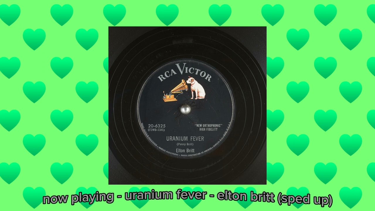uranium fever - elton britt (sped up)