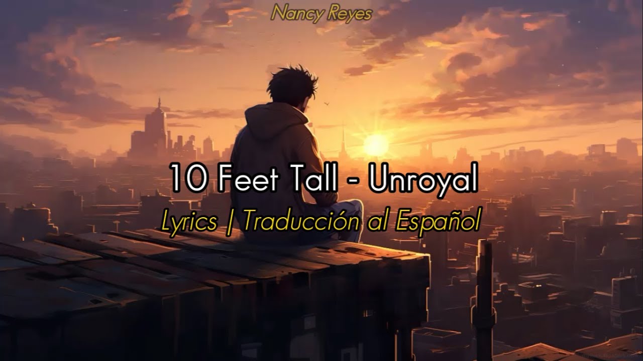 10 Feet Tall - Unroyal | Lyrics / Traducci&oacute;n al Espa&ntilde;ol