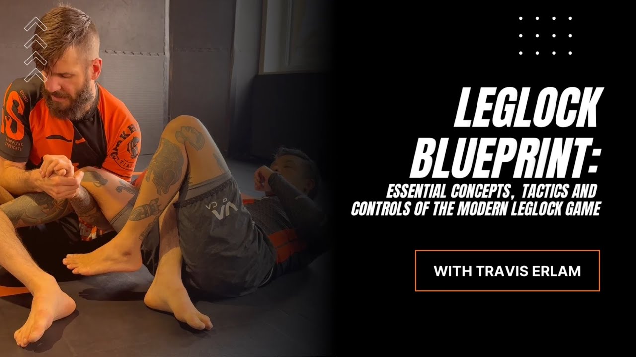Leglock Blueprint: Essential Concepts, Tactics and Controls of the Modern Leglock Game