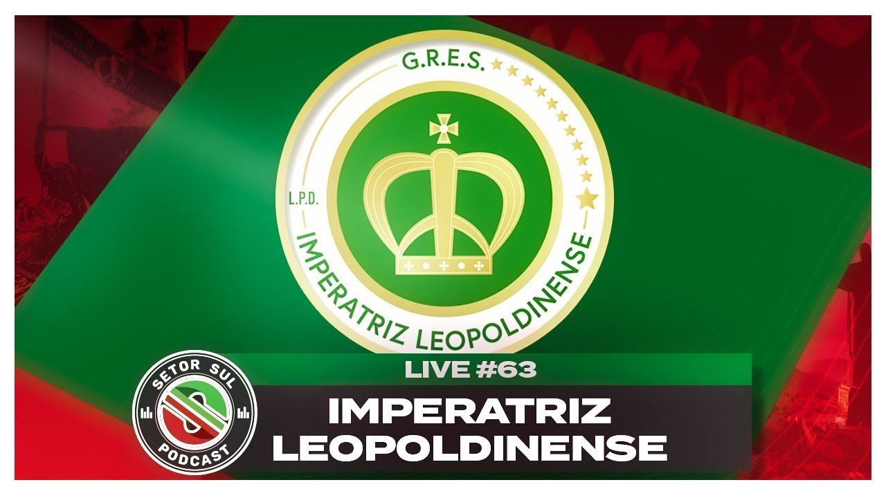 GRES IMPERATRIZ LEOPOLDINENSE - SETOR SUL PODCAST #063