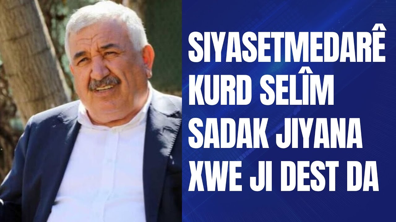 Ev demeke bû Selîm Sadak li Almanya yê dihat derman kirin îro xebera koça dawî kir hati bû.