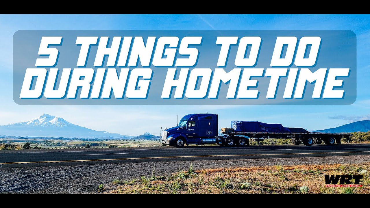 5 THING YOU SHOULD DO IN HOME TIME | TRUCKING TIPS | FLATBED TRUCKING
