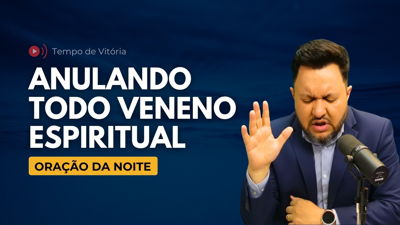 Oração da Noite | Purifica Senhor | Anulando Todo Veneno Espiritual