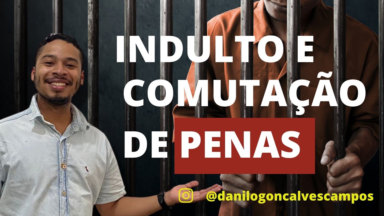 Indulto e Comutação de Penas - Direito Penal