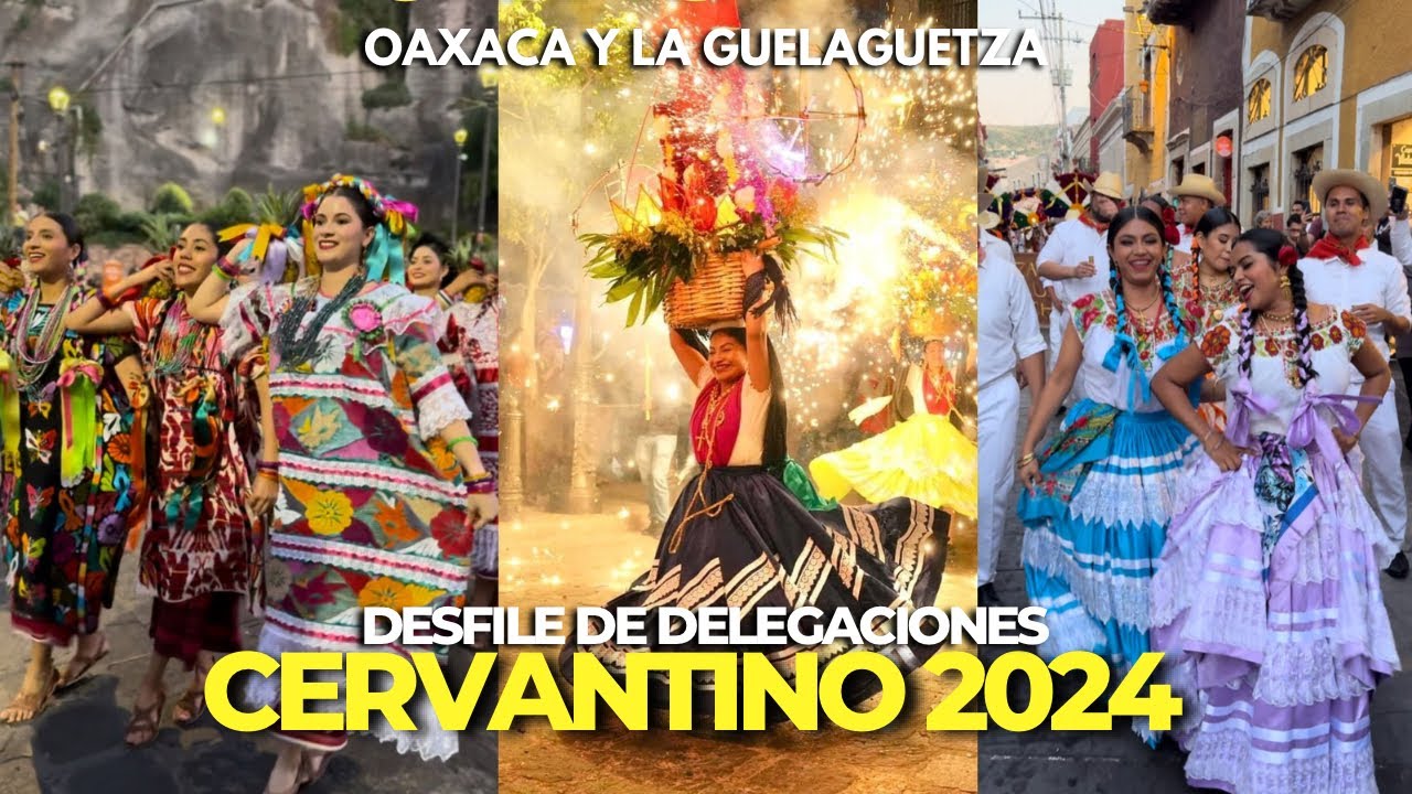 CERVANTINO 2024 : así de ESPECTACULAR fue el DESFILE DE DELEGACIONES de la GUELAGUETZA de OAXACA