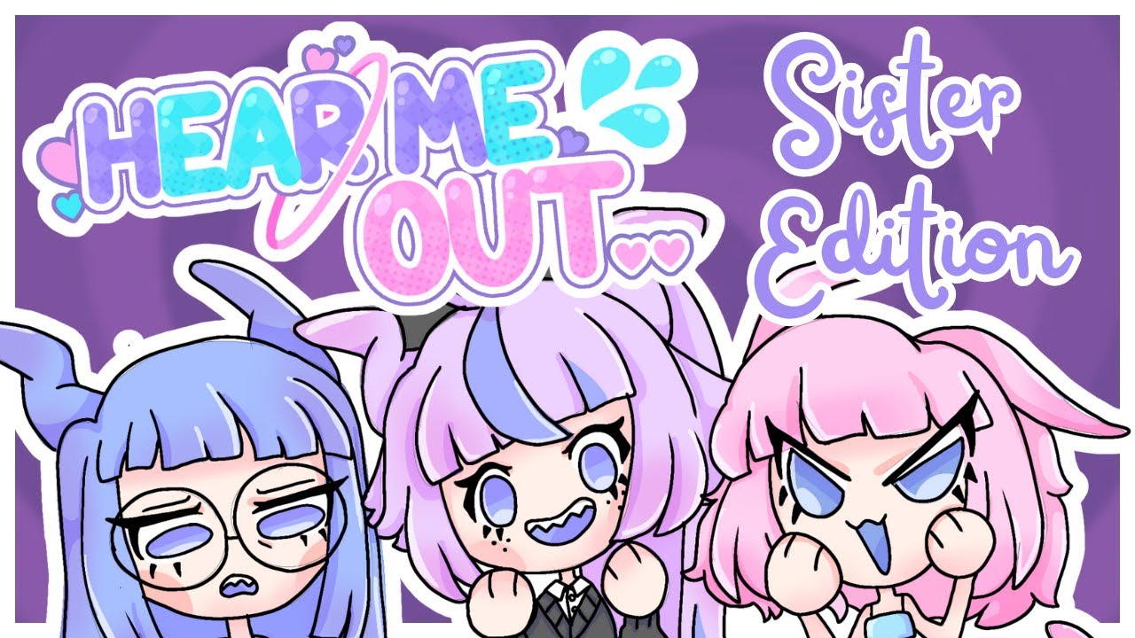 【 Hear Me Out 】 Episode 4: Sister Edition !! ˚⊹♡