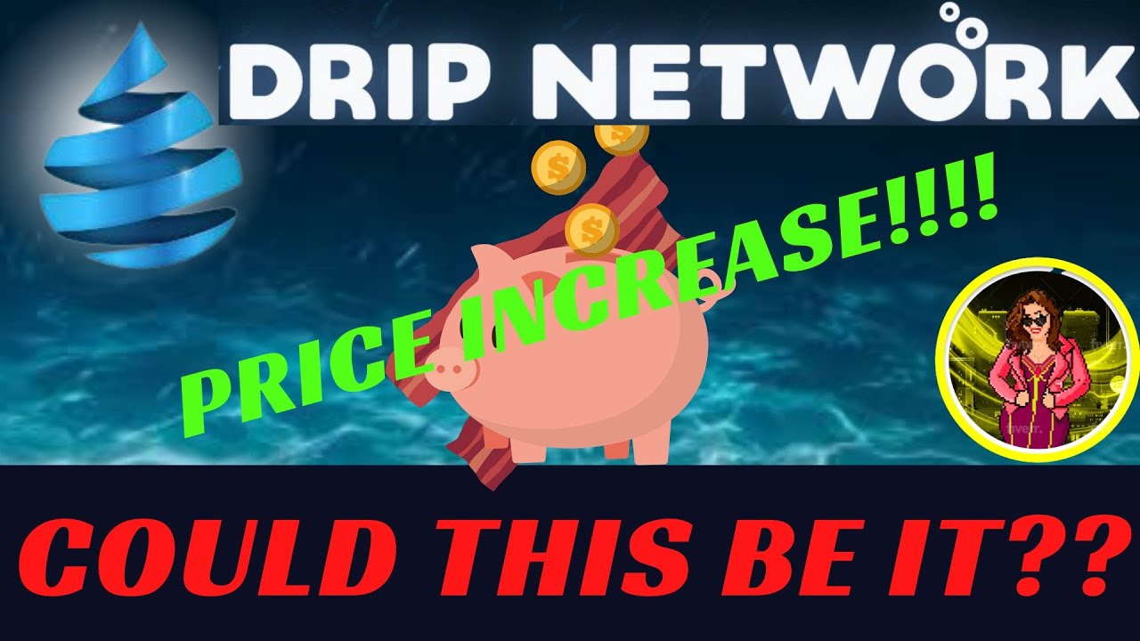 DRIP NETWORK UPDATE | Price INCREASE!! | Will It Last??