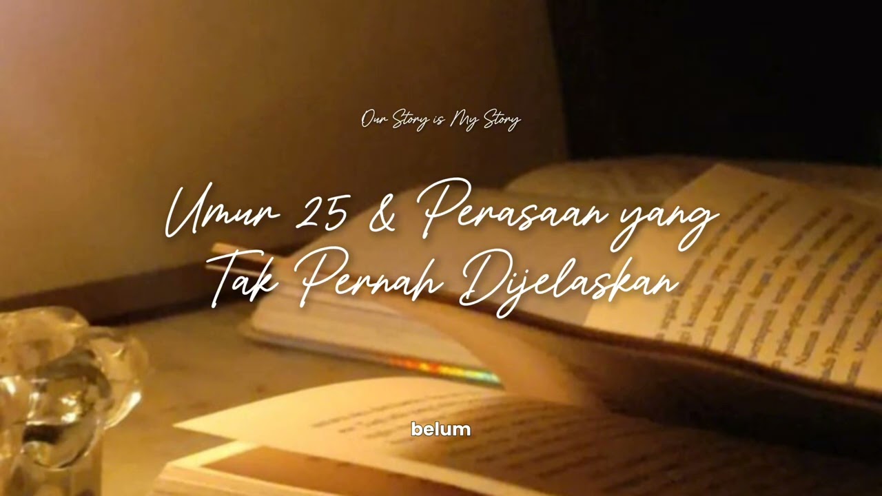 Ep 1. Umur 25 & Perasaan yang Tak Pernah Dijelaskan