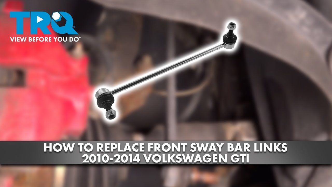 How to Replace Front Sway Bar Links 2010-2014 Volkswagen GTI