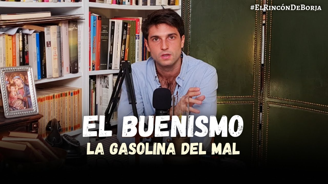 🔴 EL BUENISMO, la gasolina del mal | El Rincón de Borja
