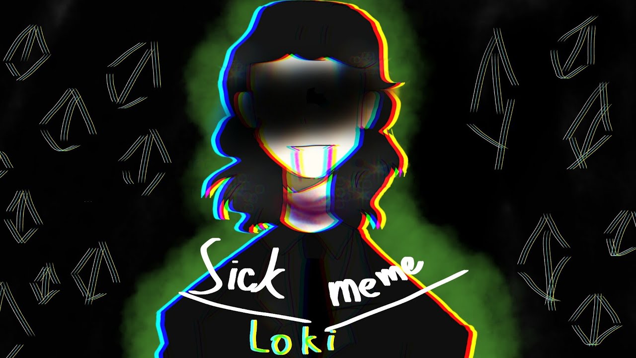 Sick °meme° [Loki]