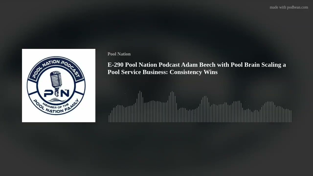 E-290 Pool Nation Podcast Adam Beech with Pool Brain Scaling a Pool Service Business: Consistency Wi