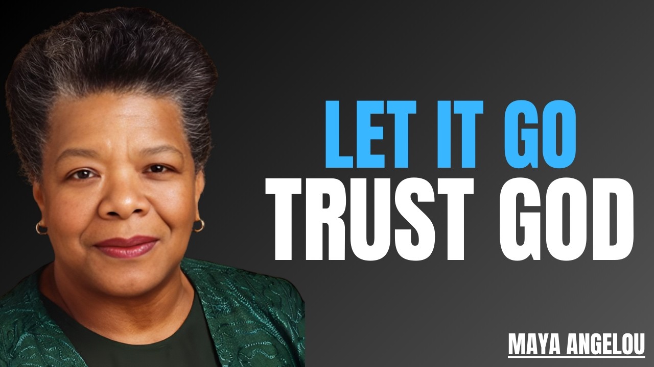 WHY LET IT GO AND TRUST GOD | BEST MOTIVATIONAL SPEECH BY MAYA ANGELOU