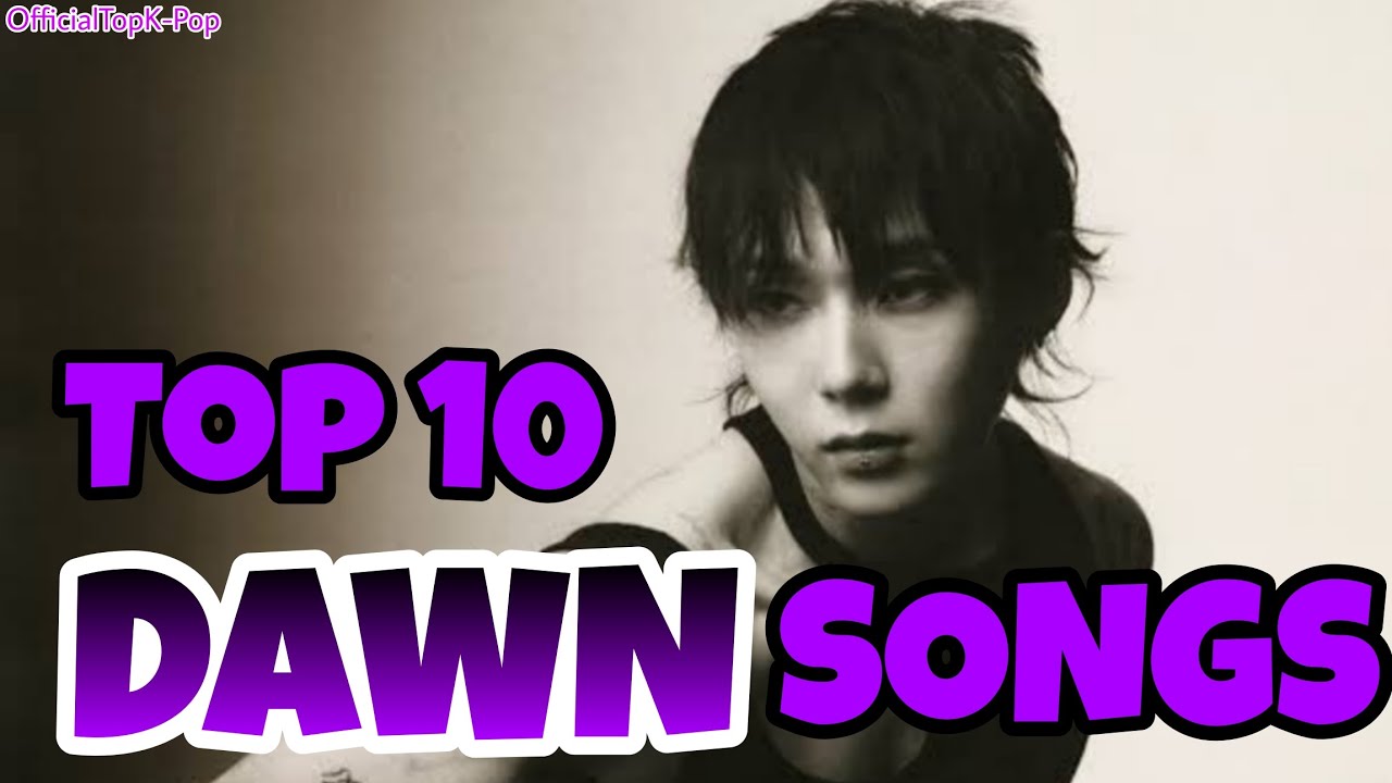 TOP 10 DAWN SONGS (10 LAGU DAWN TERBAIK) | @OfficialTopKPop  Version