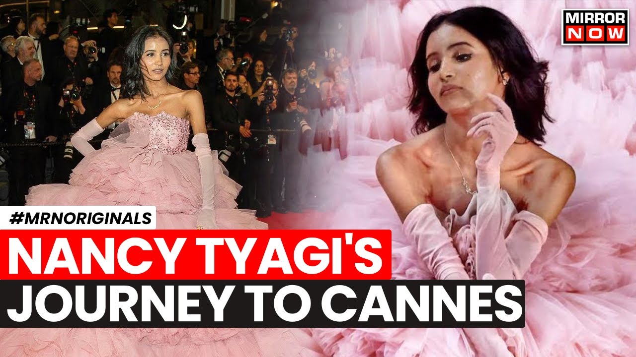 Nancy Tyagi Cannes | How is Nancy Tyagi&rsquo;s Cannes Debut Inspiring Girls To Dream Big; Who Is She?