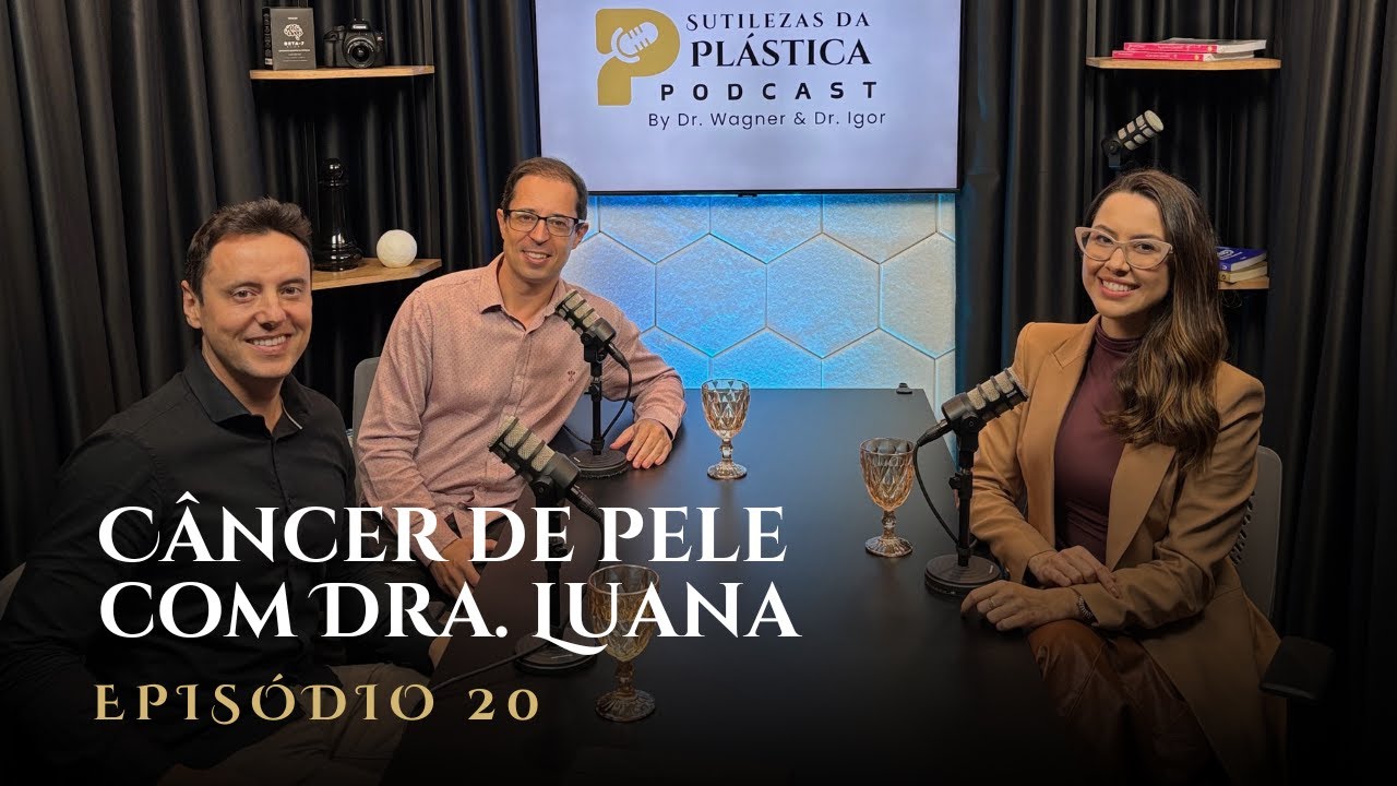 Câncer de pele com Dra. Luana (SUTILEZAS DA PLÁSTICA PODCAST - EP.20)
