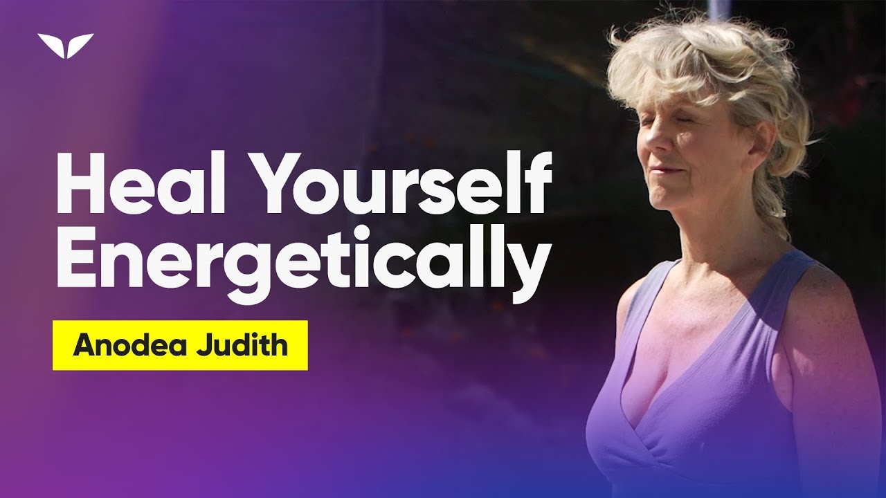 How To Use The Energy of The Chakras To Heal Yourself | Anodea Judith