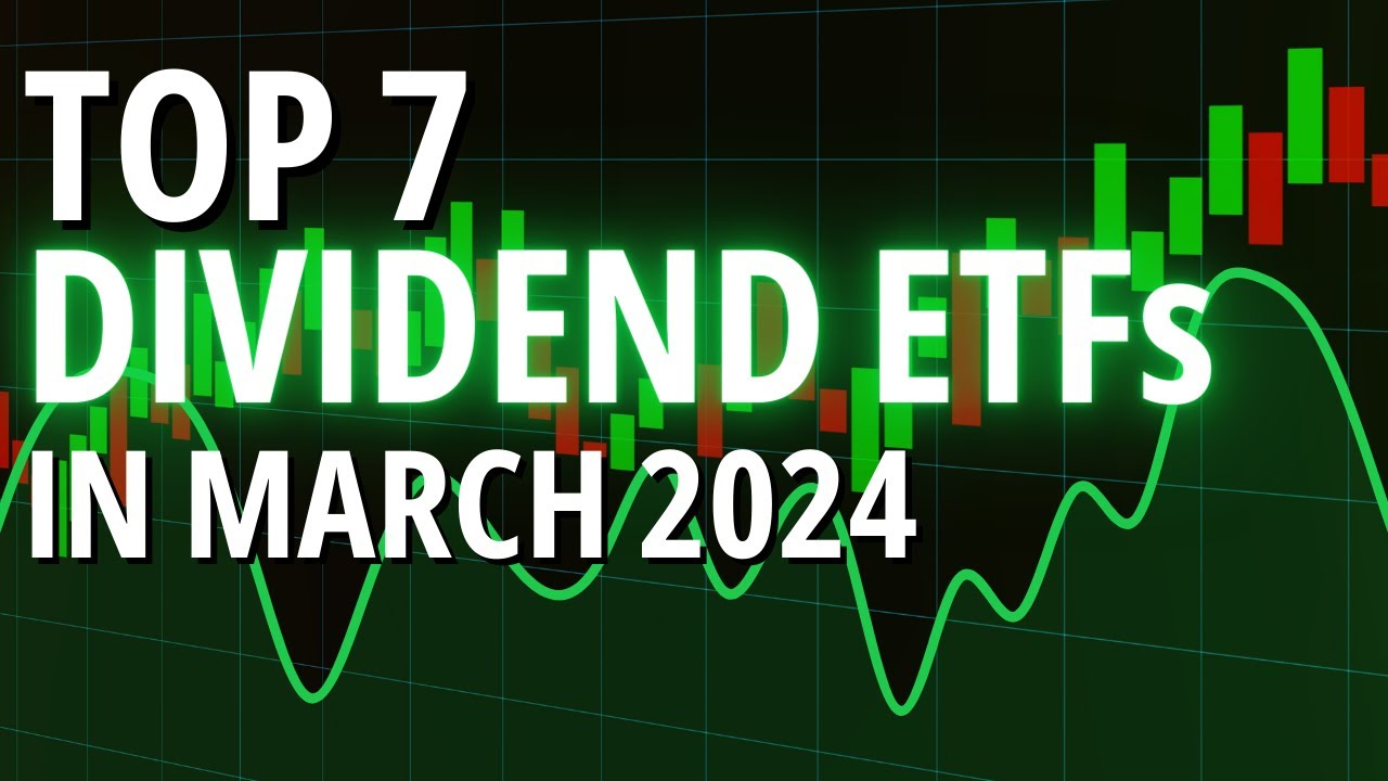 Top 7 Dividend ETFs to buy in March 2024
