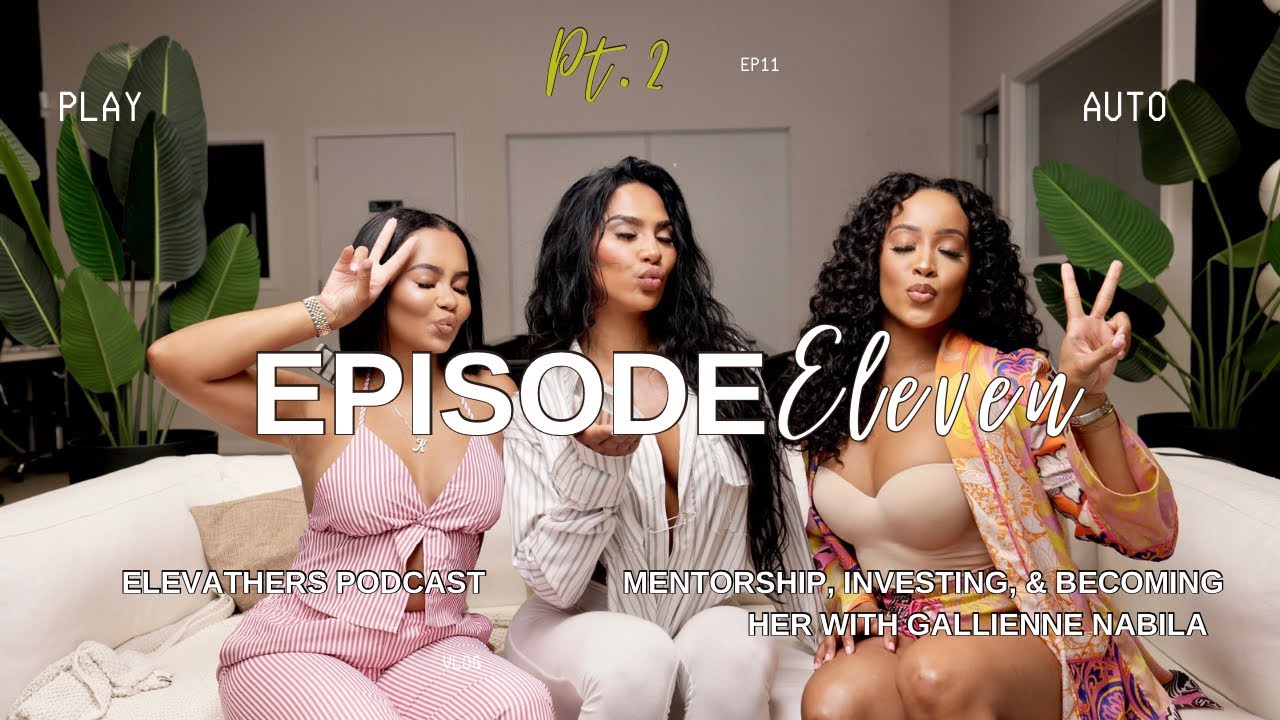 EP 11: Mentorship, Financial Investments and becoming Her with Gallienne Nabila