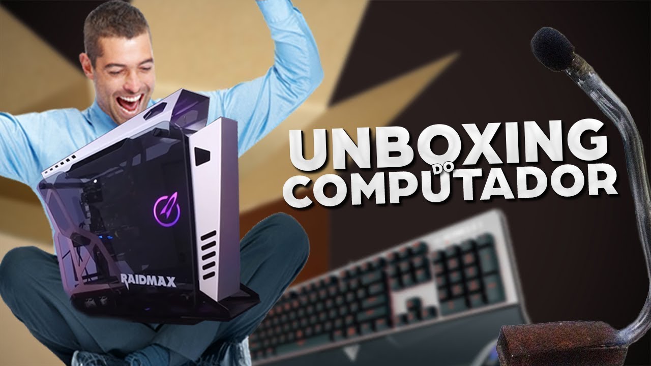 O UNBOXING DO COMPUTADOR