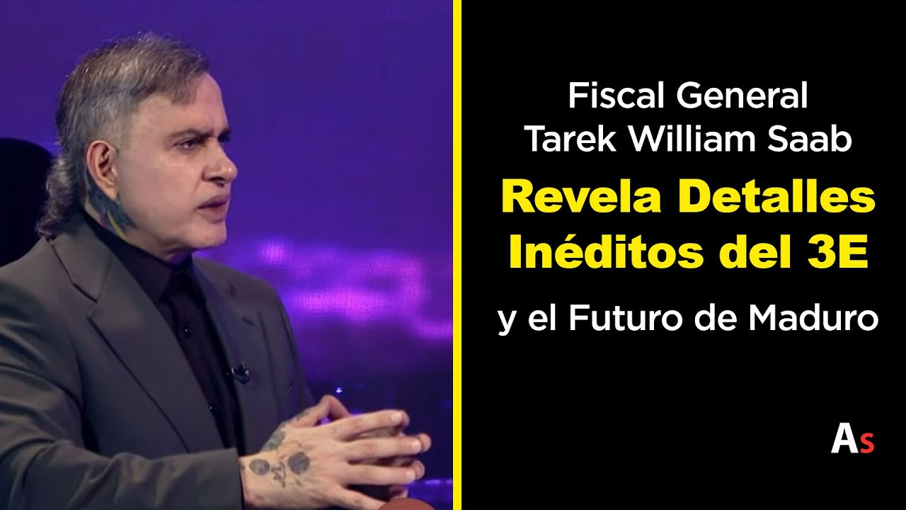 Tarek William Saab: La Verdad del 3E, Detenci&oacute;n de Maduro y el 