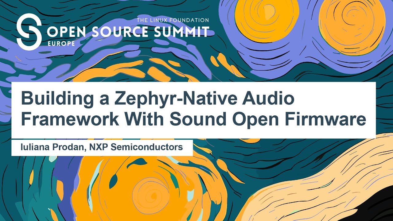 Building a Zephyr-Native Audio Framework With Sound Open Firmware - Iuliana Prodan