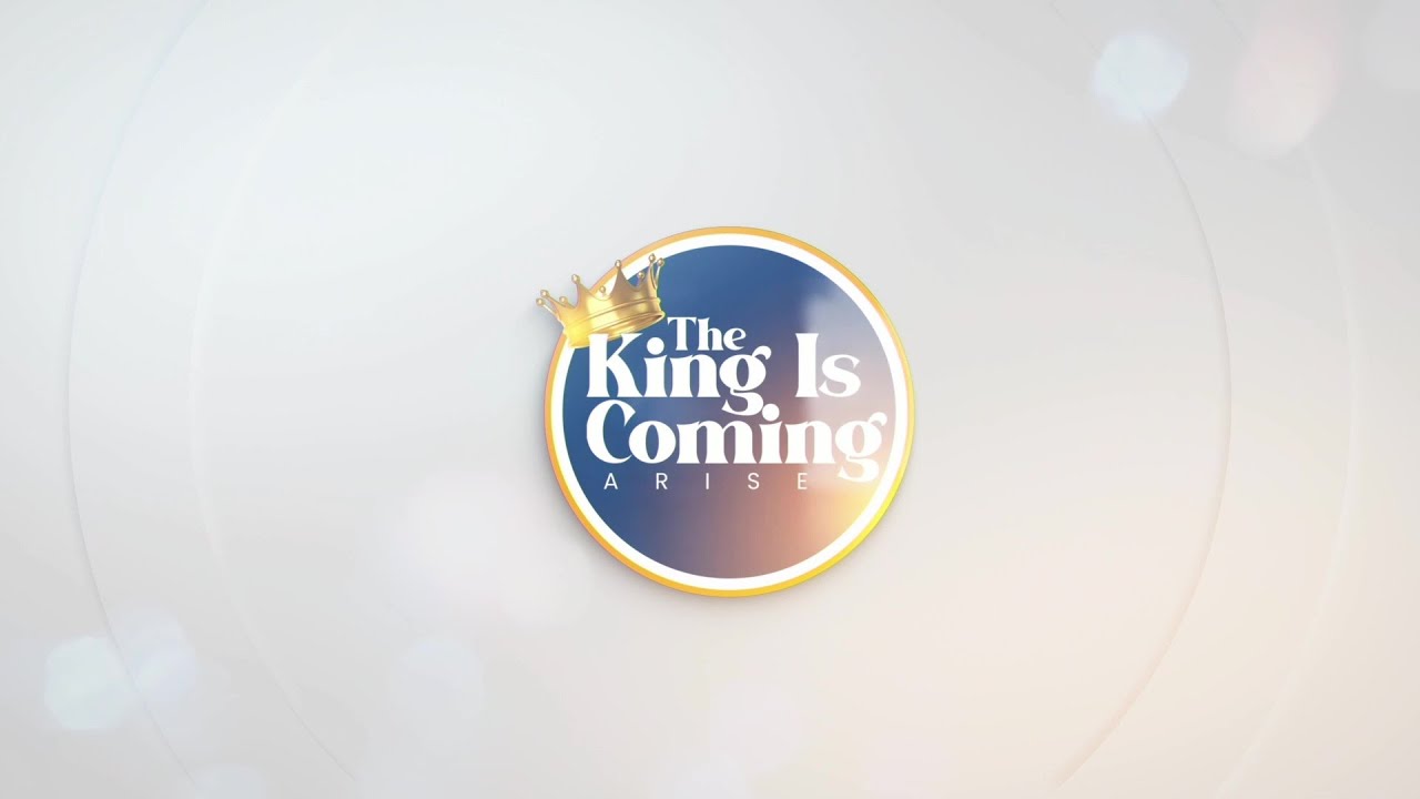 DAY 9 - The King Is Coming, Arise!