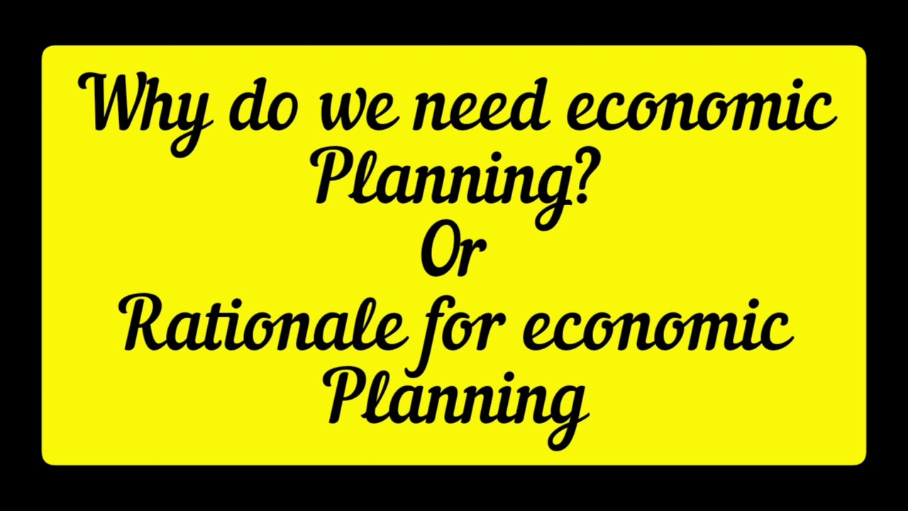Need or Rationale for economic planning