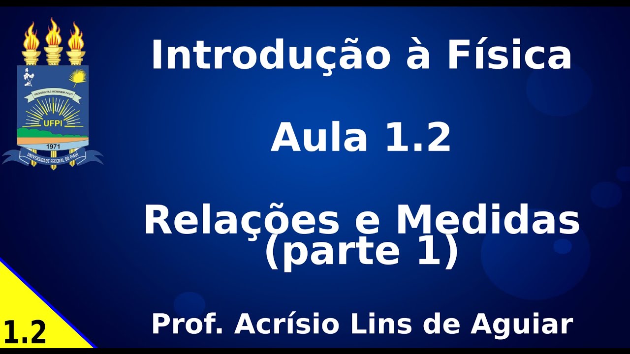Relações e Medidas (Parte 1) - Aula 1.2 - Introdução à Física
