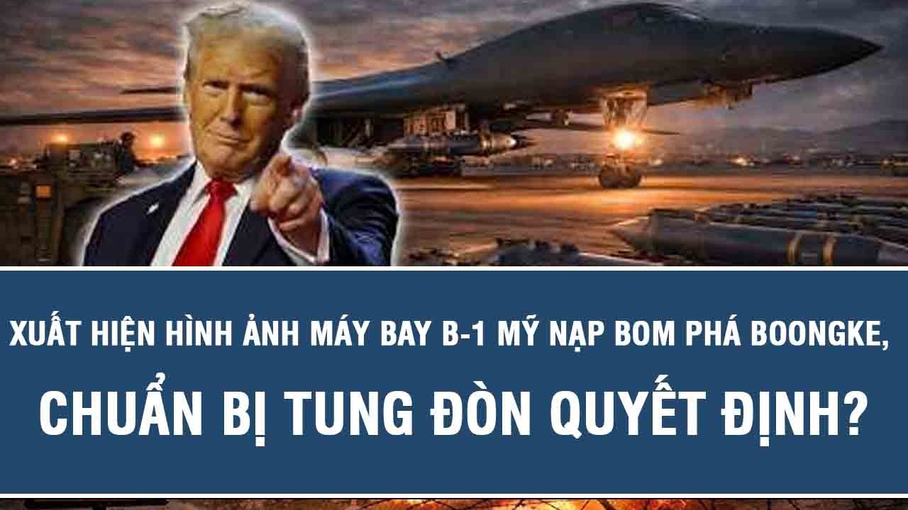NÓNG: Xuất hiện hình ảnh máy bay B-1 Mỹ nạp bom phá boongke, chuẩn bị tung đòn quyết định?