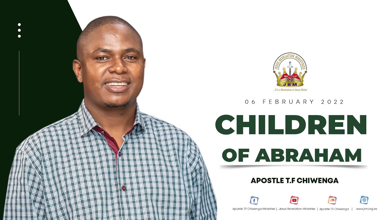 Children Of Abraham - Sunday 06 February 2022 - Apostle T.F Chiwenga.