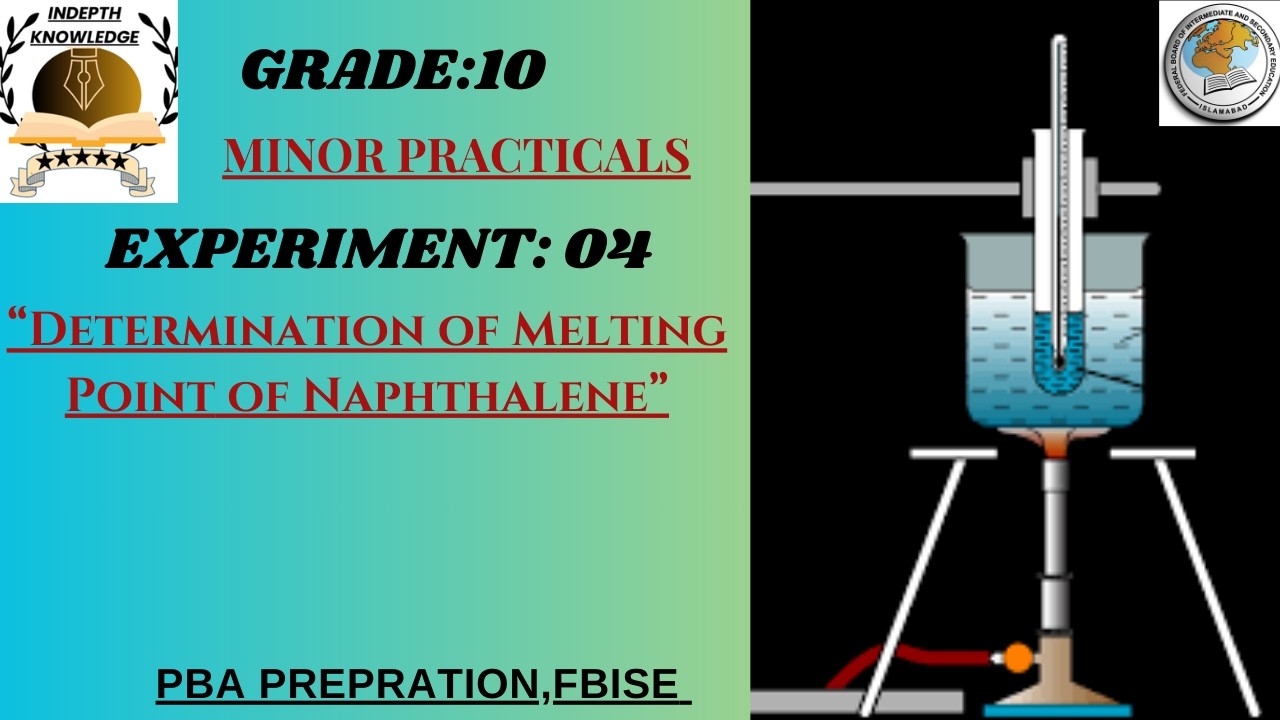 EXP:4|MINOR PRACTICAL|Determination of Melting Point of Naphthalene|PBA|CHEMISTRY|GRADE:10|FBISE|NBF