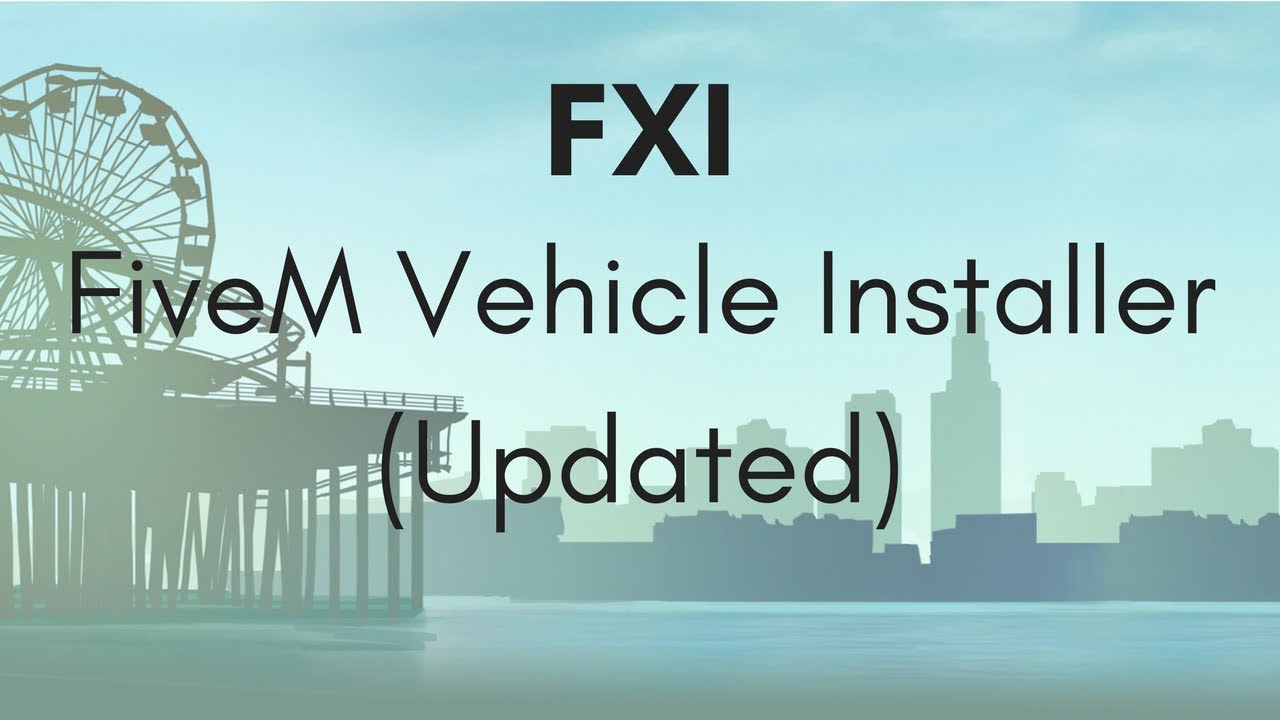 FXI - FiveM Vehicle Installer (Updated Tutorial)