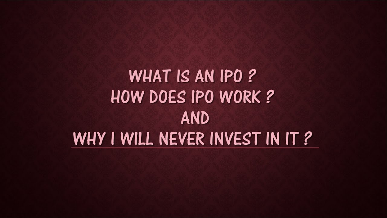 98. What is an IPO ? how does IPO work ? and WHY I will never invest in it ?