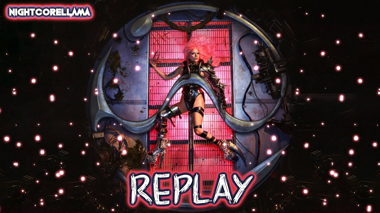 Lady Gaga - Replay (Lyrics) | Official Nightcore LLama Reshape