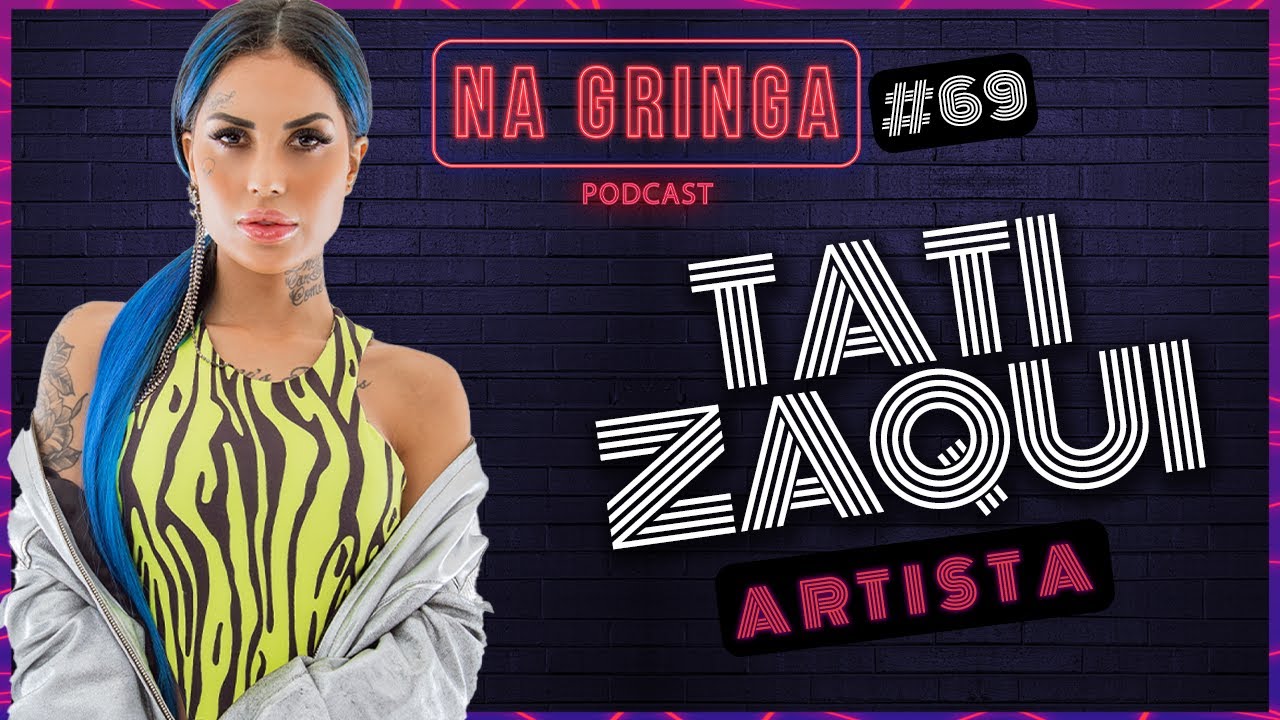 TATI ZAQUI - NA GRINGA Podcast #69