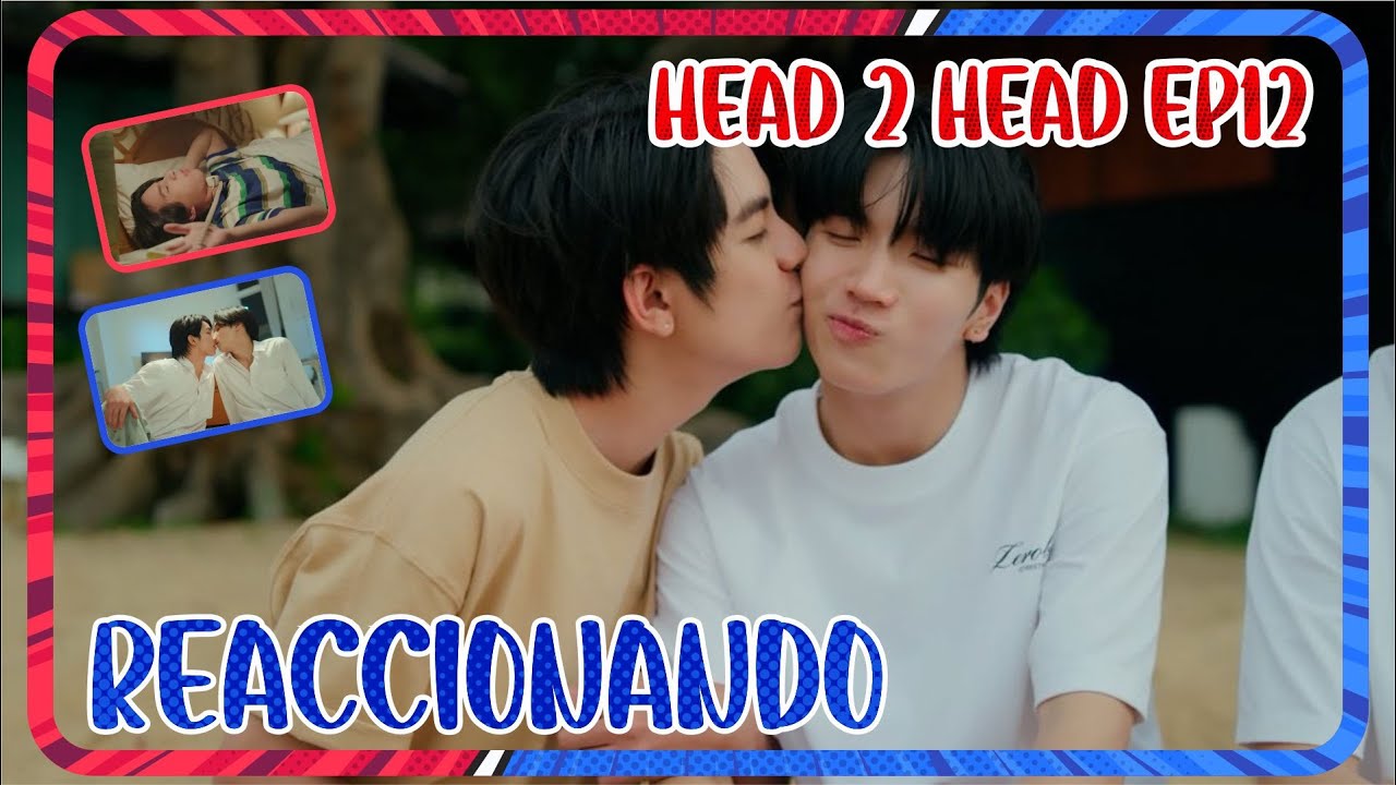 Head 2 Head Ep.12 | Reaccionando