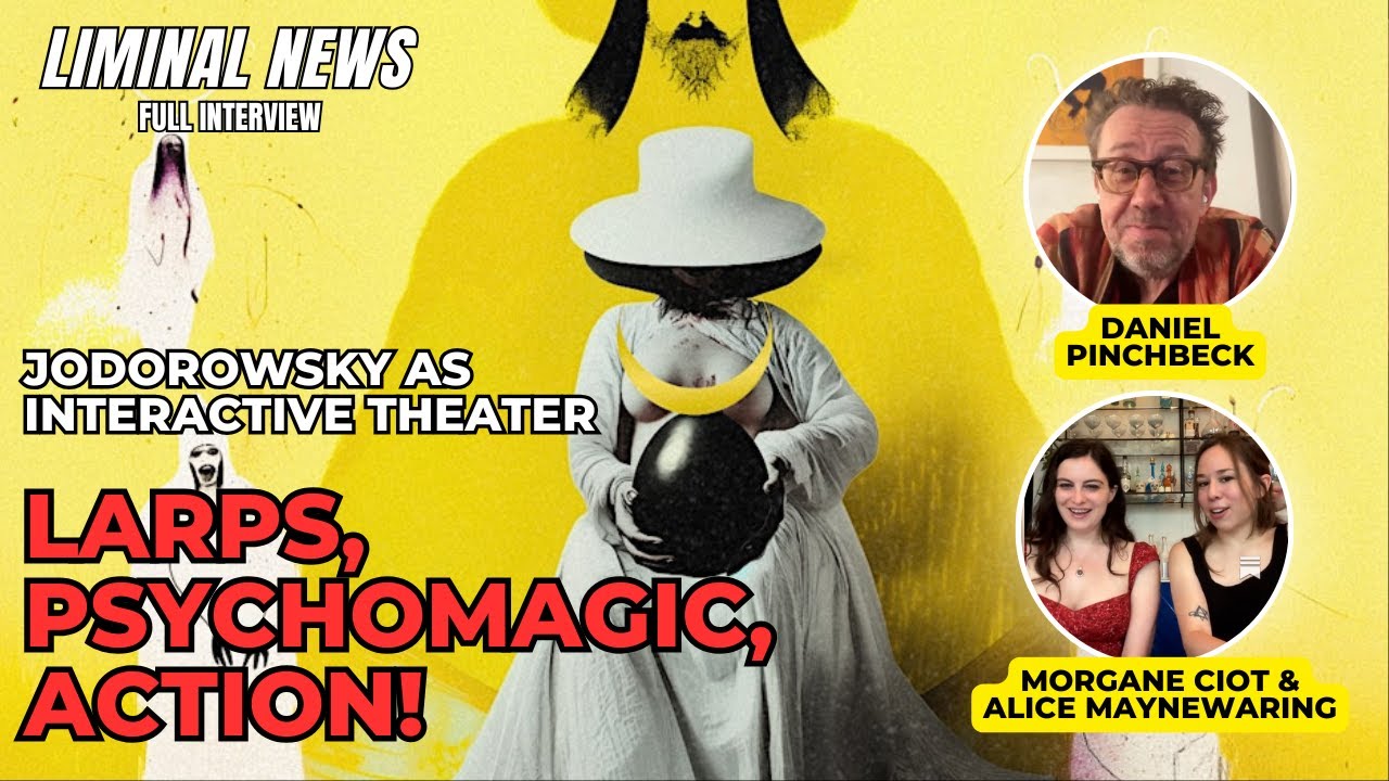 Psychomagic, Jodorowsky, LARP, and Ritual Theater | LIMINAL NEWS #60 #liminalnews