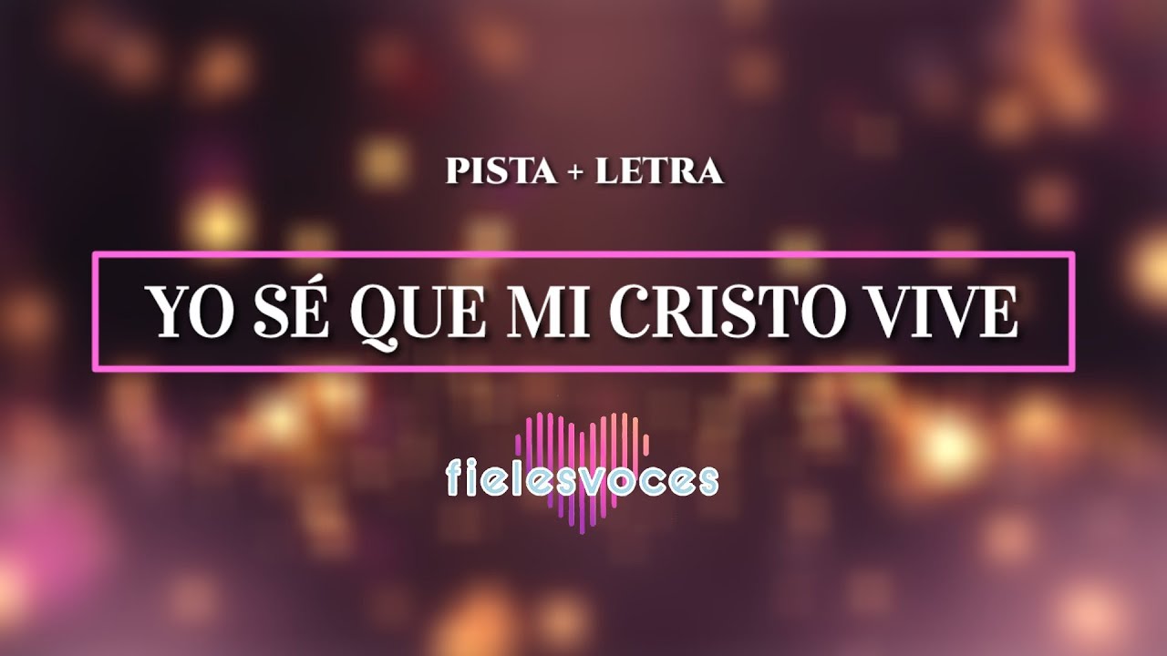 Yo Sé Que Mi Cristo Vive - Fieles Voces (PISTA+LETRA)