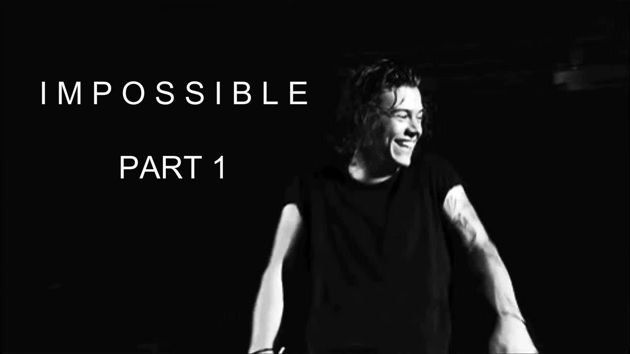 H.S. fanfiction- IMPOSSIBLE | Part 1