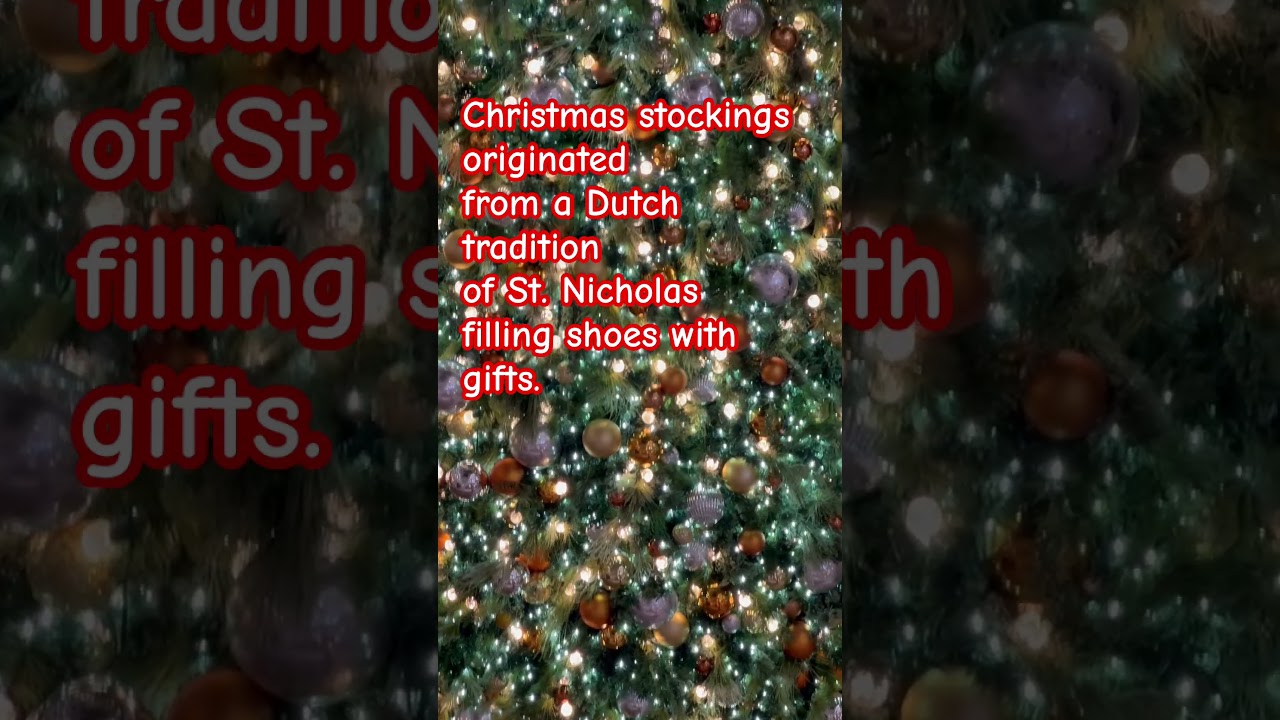 Christmas stockings originated from a Dutch tradition of St. Nicholas filling shoes with gifts.