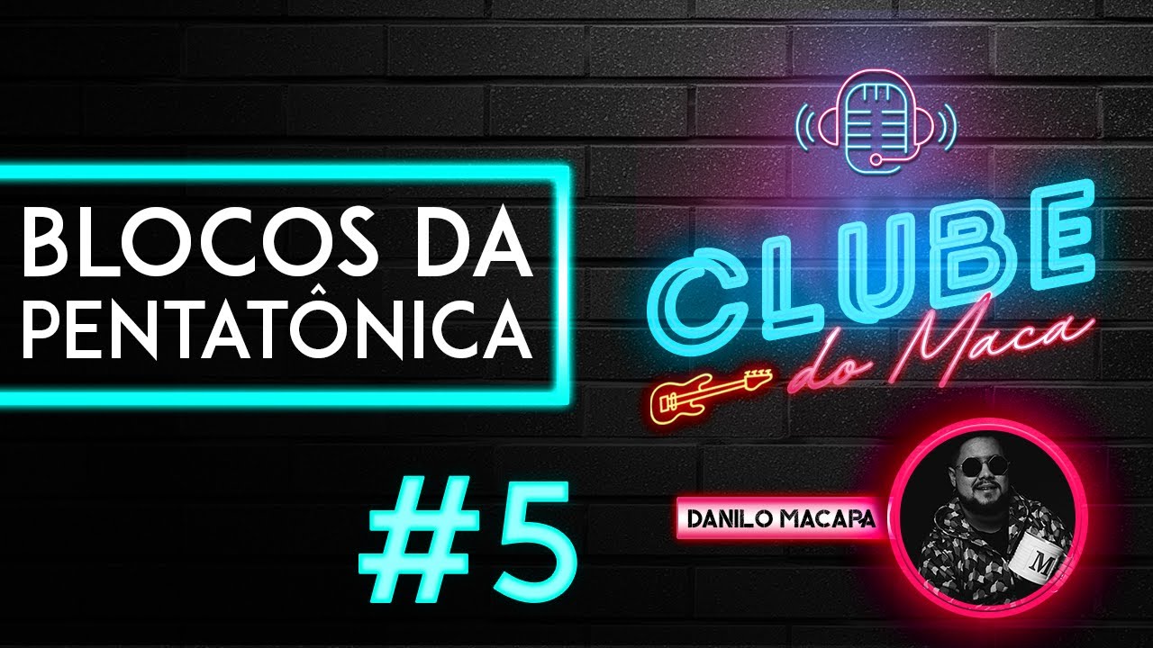 Clube do Maca #5 | Blocos da Pentatônica