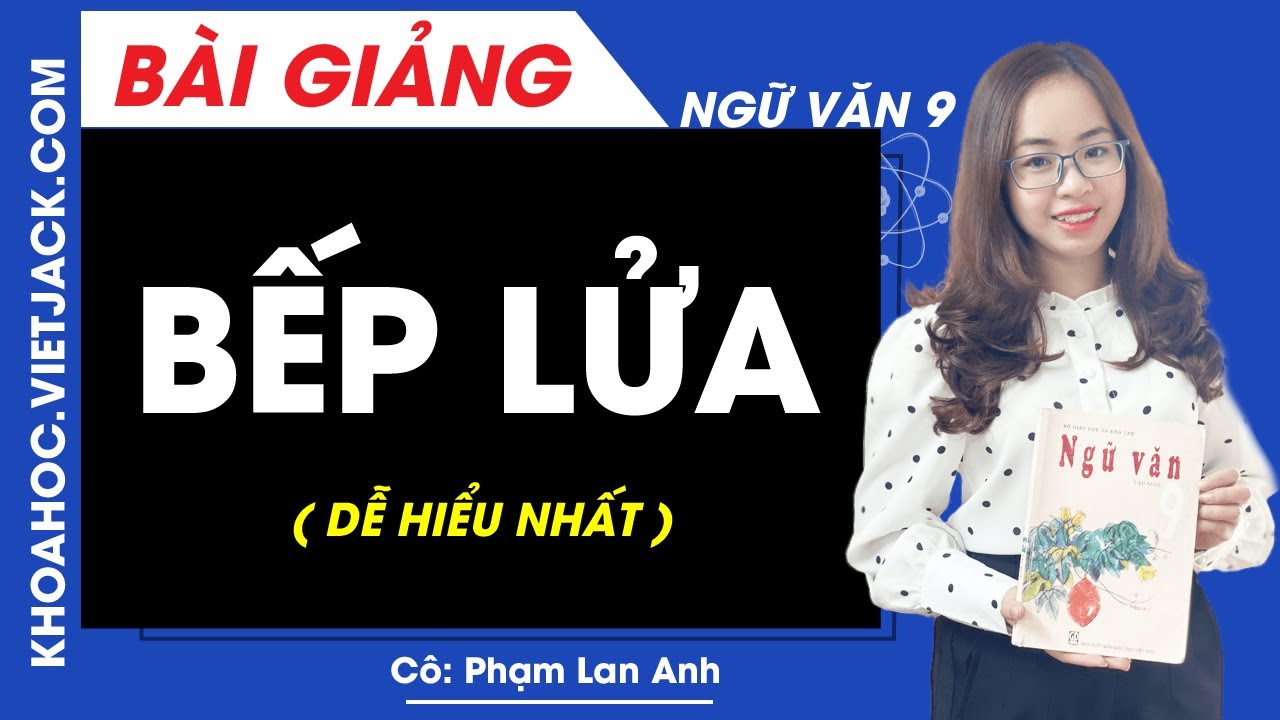 Bếp lửa - Ngữ văn 9 - Cô Phạm Lan Anh (DỄ HIỂU NHẤT)