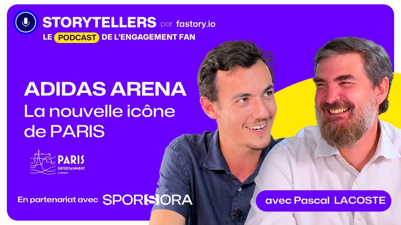 Le futur de l'Expérience Fan à l'Adidas Arena 🏟️ - Podcast 🎙️STORYTELLERS - Pascal Lacoste