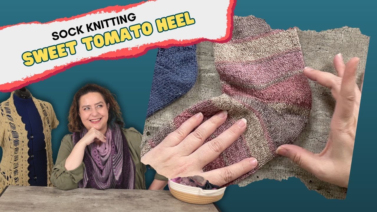 SOCK KNITTING: IS THE SWEET TOMATO HEEL THE ULTIMATE SHORT ROW HEEL