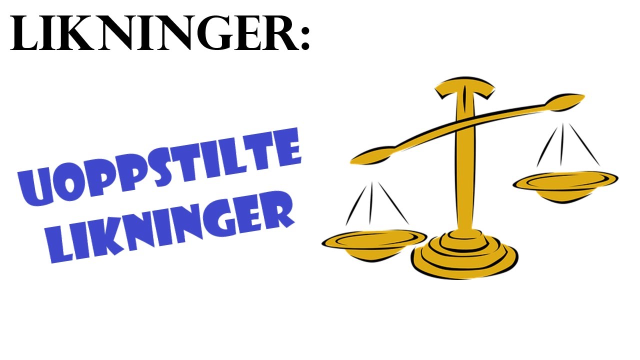 11. Likninger: Uoppstilte likninger
