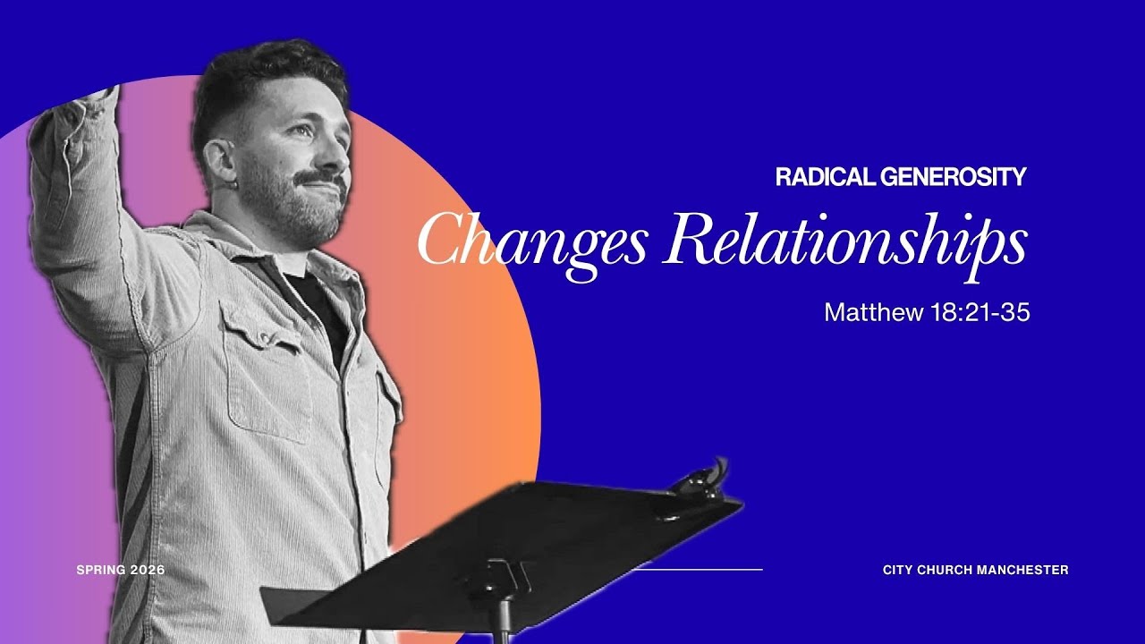 Changes Relationships | RADICAL GENEROSITY | Matthew 18:21-35