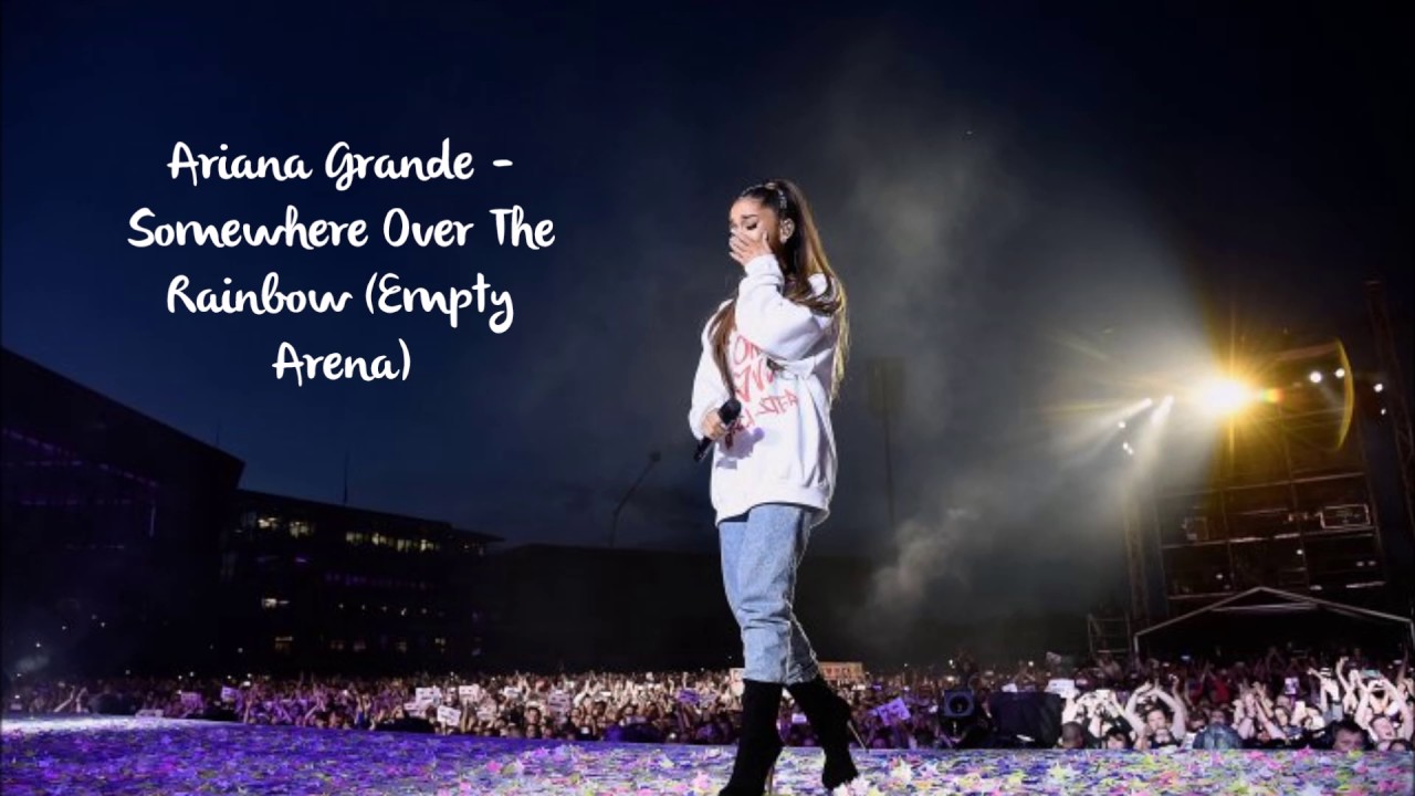 Ariana Grande  - Somewhere Over The Rainbow (Empty Arena)