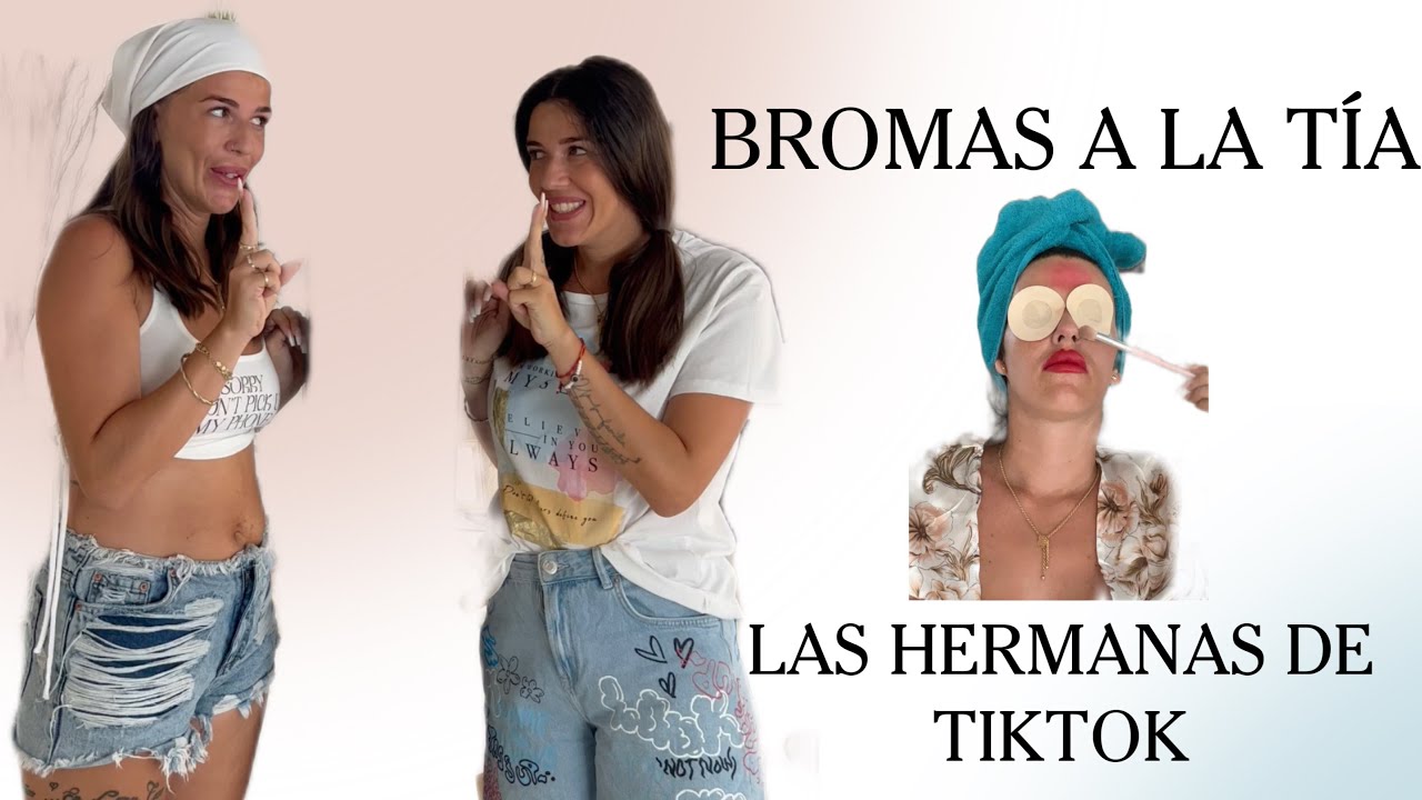 BROMAS A LA TÍA (las hermanas de tiktok)
